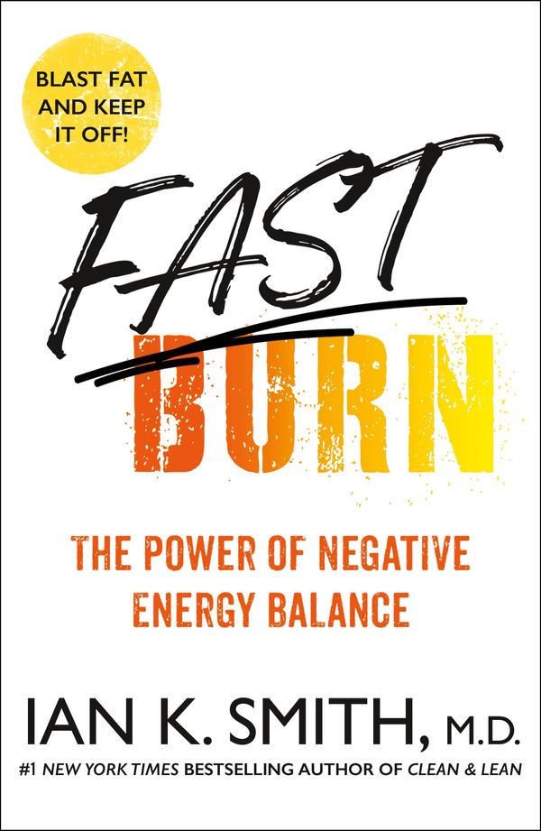 Cover Art for 9781250858610, Fast Burn!: The Power of Negative Energy Balance by Ian K. Smith