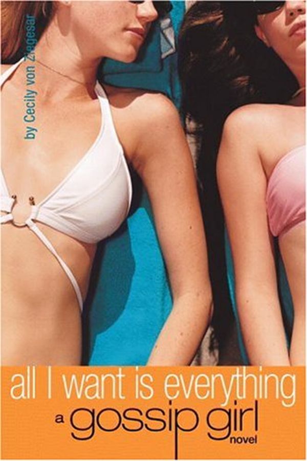 Cover Art for B0015AZC1G, Gossip Girl #3: All I Want is Everything: A Gossip Girl Novel by Von Ziegesar, Cecily