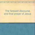 Cover Art for 9780801024603, Farewell Discourses and Final Prayer of Jesus: An Exposition of John 14-17 by D A. Carson