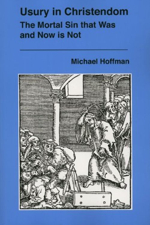 Cover Art for 9780970378491, Usury in Christendom: The Mortal Sin that Was and Now is Not by Michael Hoffman