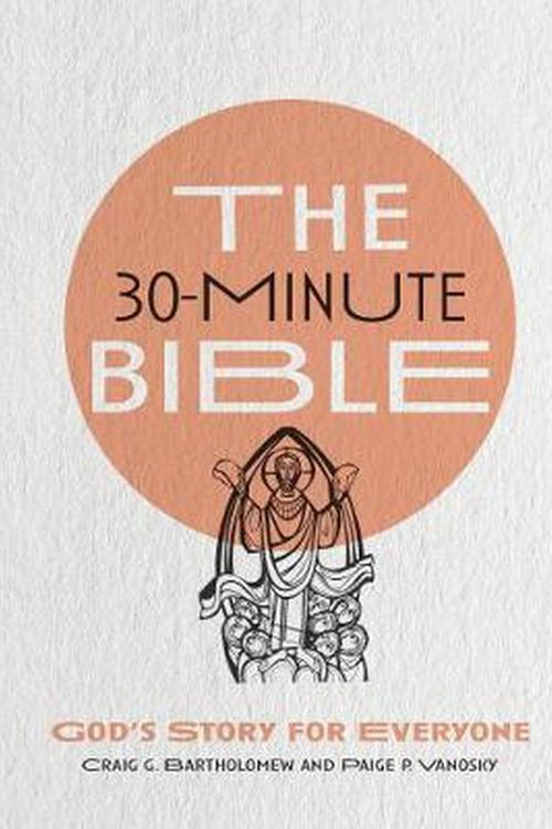 Cover Art for 9780830847846, The 30-Minute Bible: God's Story for Everyone by Craig G. Bartholomew