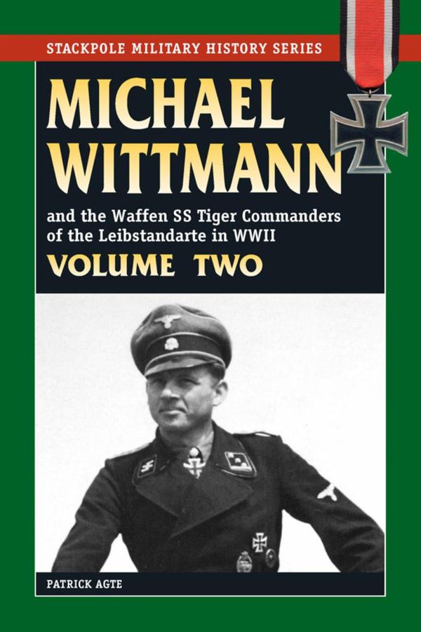 Cover Art for 9780811743365, Michael Wittmann & Waffen SS Tiger Commanders of Leibstandarte in WWII: Vol. 2 by Patrick Agte