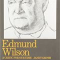 Cover Art for 9780821409190, Edmund Wilson: Critic For Our Time by Janet Groth