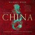 Cover Art for B0813JQR5P, The Story of China: A Portrait of A Civilisation and Its People by Michael Wood