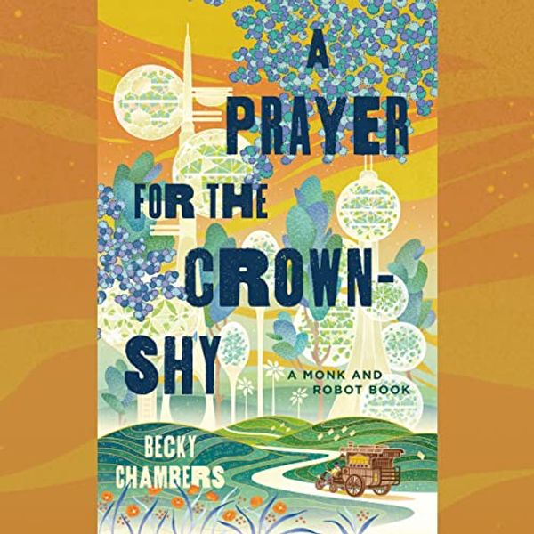 Cover Art for B09K9JGP2H, A Prayer for the Crown-Shy: Monk & Robot, Book 2 by Becky Chambers