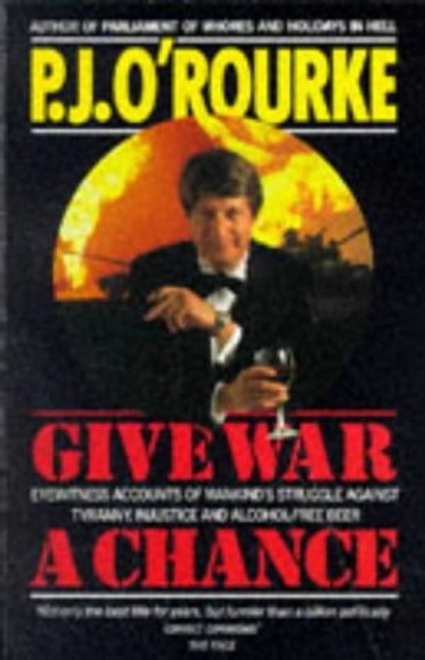 Cover Art for 9780330325363, Give War a Chance by P. J. O'Rourke