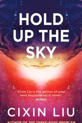Cover Art for 9781838937614, Hold Up The Sky by Cixin Liu