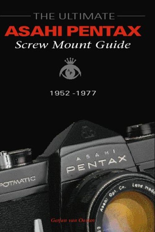 Cover Art for 9789076537023, The Ultimate Asahi Pentax Screw Mount Guide, 1952-1977 by Gerjan Van Oosten