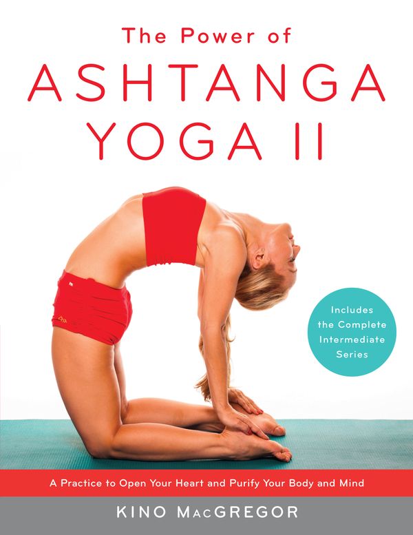 Cover Art for 9781611801590, The Power of Ashtanga Yoga II: The Intermediate Series: a Practice to Open Your Heart and Purify Your Body and Mind by Kino MacGregor