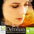 Cover Art for 9781486207046, Moth To The Flame by Joy Dettman