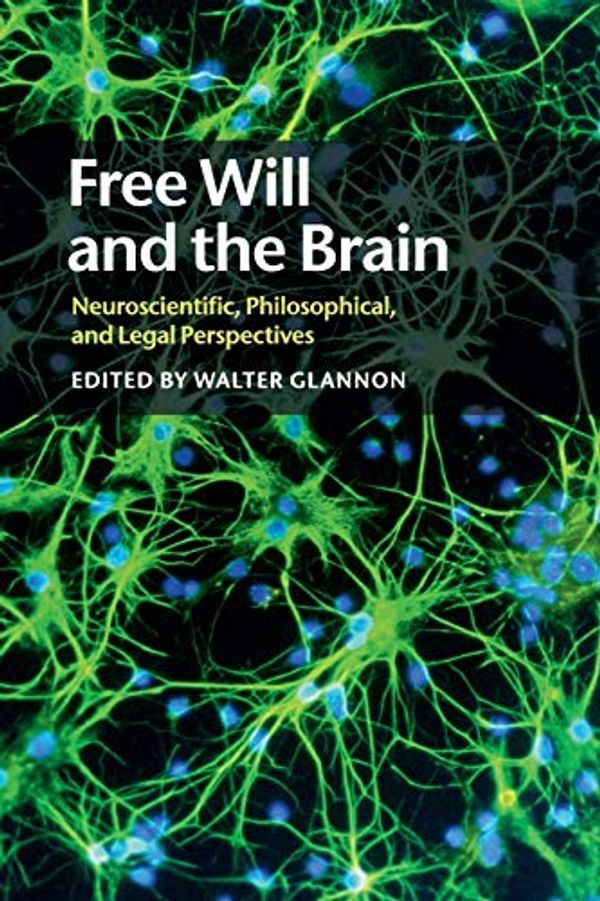 Cover Art for 9781108449304, Free Will and the Brain: Neuroscientific, Philosophical, and Legal Perspectives by Walter Glannon