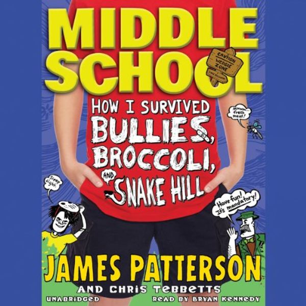 Cover Art for B00D2ZNLUQ, Middle School: How I Survived Bullies, Broccoli, and Snake Hill by James Patterson, Chris Tebbetts