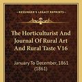 Cover Art for 9781167027420, The Horticulturist and Journal of Rural Art and Rural Taste V16: January to December, 1861 (1861) by Peter B Mead (editor)