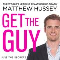 Cover Art for 9781448152551, Get the Guy: Use the Secrets of the Male Mind to Find, Attract and Keep Your Ideal Man by Matthew Hussey