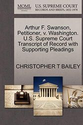 Cover Art for 9781270681717, Arthur F. Swanson, Petitioner, V. Washington. U.S. Supreme Court Transcript of Record with Supporting Pleadings by Christopher T Bailey