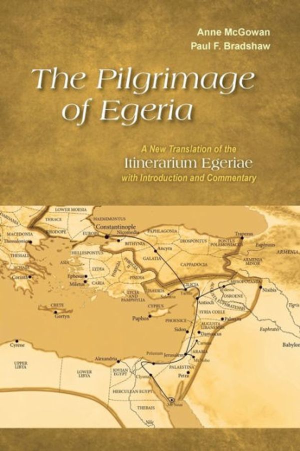 Cover Art for 9780814684214, The Pilgrimage of EgeriaA New Translation of the Itinerarium Egeriae wi... by Anne McGowan, Paul F. Bradshaw