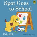 Cover Art for 9780723263609, Spot Goes to School by Eric Hill