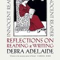 Cover Art for B07TXYSVRC, The Innocent Reader: Reflections on Reading and Writing by Debra Adelaide