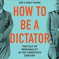 Cover Art for B07QYWHL8F, How to Be a Dictator: The Cult of Personality in the Twentieth Century by Dikötter, Frank