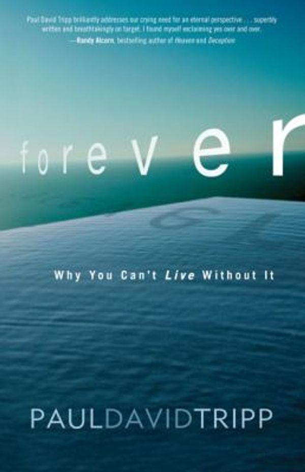 Cover Art for 0025986328184, Forever : Living with Eternity in View by Paul David Tripp