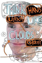 Cover Art for 9781936440429, Hans Ulrich Obrist: Think Like Clouds by Michael Diers, Paul Chan