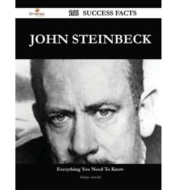 Cover Art for 9781488549823, John Steinbeck 166 Success Facts - Everything You Need to Know about John Steinbeck by Arnold, Gladys