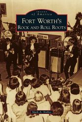 Cover Art for 9780738584997, Fort Worth's Rock and Roll Roots by Mark A. Nobles