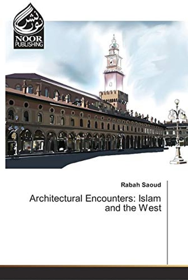 Cover Art for 9783330852402, Architectural Encounters: Islam and the West by Rabah Saoud