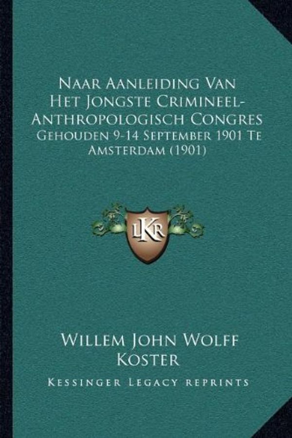 Cover Art for 9781168021779, Naar Aanleiding Van Het Jongste Crimineel-Anthropologisch Congres by Willem John Wolff Koster