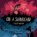 Cover Art for 9781910395370, On a Sunbeam by Tillie Walden