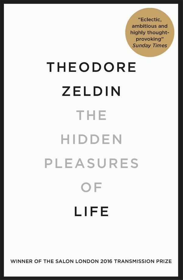 Cover Art for 9780857054845, The Hidden Pleasures of Life by Theodore Zeldin
