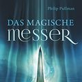 Cover Art for 9783551583413, His Dark Materials, Band 2: Das Magische Messer by Philip Pullman