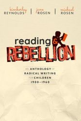 Cover Art for 9780198806189, Reading and Rebellion: An Anthology of Radical Writing for Children 1900-1960 by Kimberley Reynolds, Jane Rosen, Michael Rosen