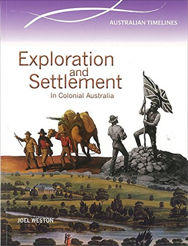 Cover Art for 9780864271099, Exploration and settlement in colonial Australia by Joel Weston