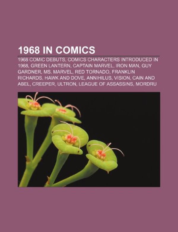Cover Art for 9781158000647, 1968 in Comics: 1968 Comic Debuts, 1968 Comics Characters Debuts, Green Lantern, Captain Marvel, Guy Gardner, Franklin Richards, Red T by Books Llc