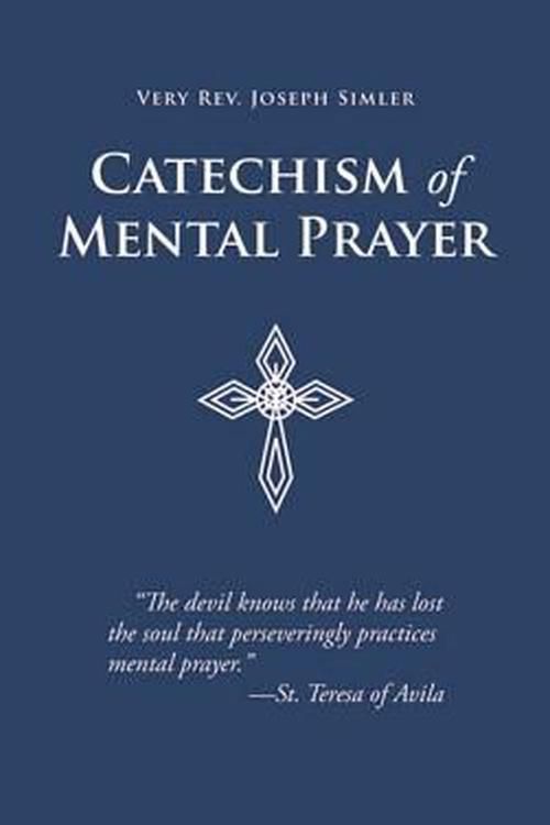 Cover Art for 9780895552563, Catechism of Mental Prayer by J. Simler