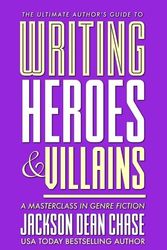 Cover Art for 9781721836390, Writing Heroes and Villains: A Masterclass in Genre Fiction: Volume 2 (The Ultimate Author's Guide) by Jackson Dean Chase