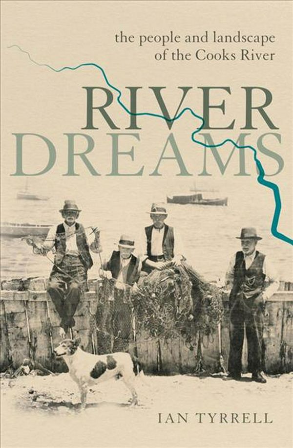 Cover Art for 9781742235745, River DreamsCooks River, the people and landscape by Ian Tyrrell