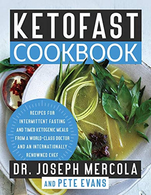 Cover Art for B07K3QWC64, KetoFast Cookbook: Recipes for Intermittent Fasting and Timed Ketogenic Meals from a World-Class Doctor and an Internationally Renowned Chef by Joseph Mercola, Pete Evans