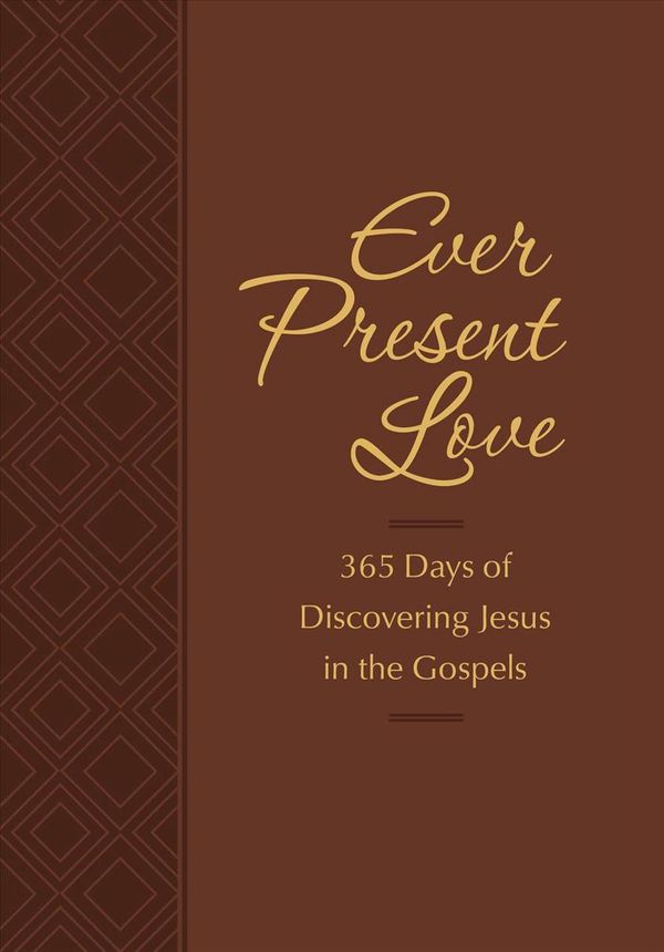 Cover Art for 9781424556687, Ever Present Love: 365 Days of Discovering Jesus in the Gospels (Passion Translation) by Brian Simmons, Gretchen Rodriguez