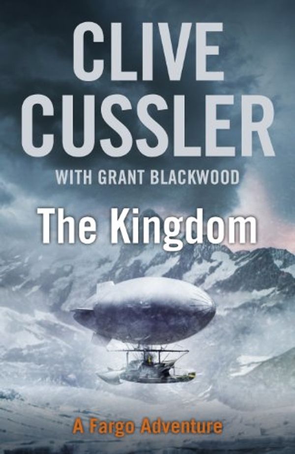 Cover Art for 9780718157920, The Kingdom (Fargo Adventure 3) by Clive Cussler, Grant Blackwood