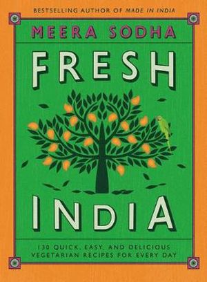 Cover Art for 9781250123831, Fresh India: 130 Quick, Easy, and Delicious Vegetarian Recipes for Every Day by Meera Sodha