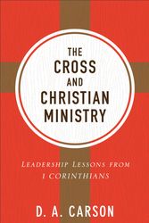 Cover Art for 9780801075919, The Cross and Christian Ministry: Leadership Lessons from 1 Corinthians by D. A. Carson