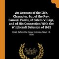Cover Art for 9780344456701, An Account of the Life, Character, &c., of the Rev. Samuel Parris, of Salem Village, and of His Connection With the Witchcraft Delusion of 1692: Read Before the Essex Institute, Nov'r 14, 1856 by Samuel Page Fowler
