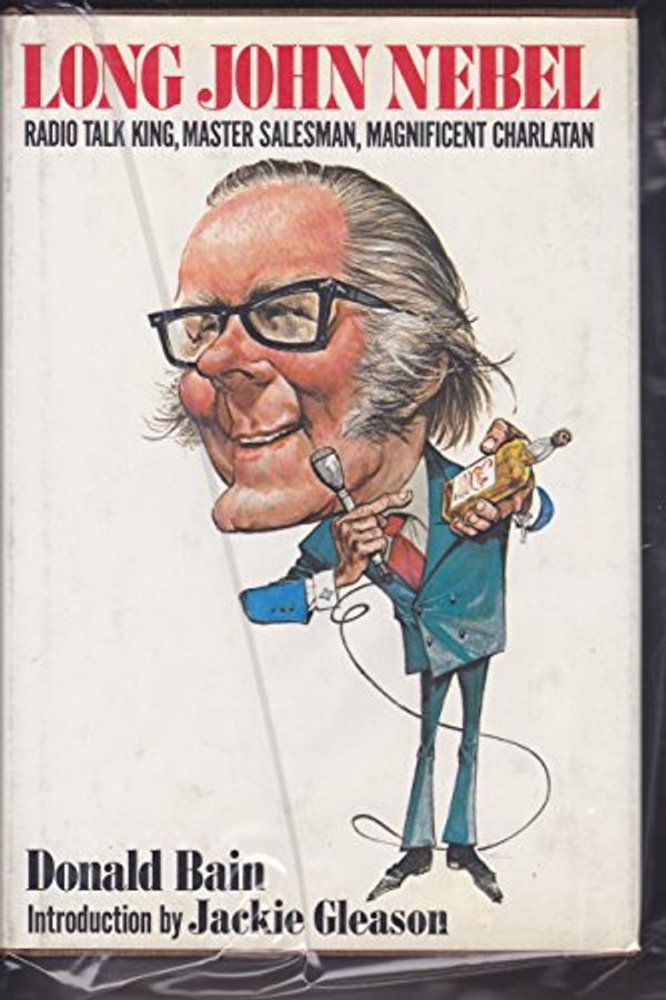 Cover Art for 9780025059504, Long John Nebel: Radio Talk King, Master Salesman, and Magnificent Charlatan by Donald Bain