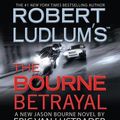 Cover Art for 9781594839160, The Bourne Betrayal by Eric Van Lustbader, Robert Ludlum