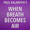 Cover Art for B06ZY1YWMM, Summary, Analysis, and Review of Paul Kalanithi's When Breath Becomes Air by Start Publishing Notes