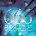 Cover Art for B07S8WQWSS, 666 and All That: The Truth About the Future by John Dickson