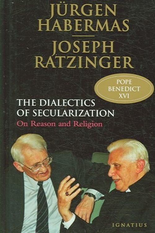 Cover Art for 9781586171667, The Dialectic of Secularism: On Reason and Religion by Benedict Xvi, Jurgen Habermas, Florian Schuller