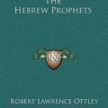 Cover Art for 9781163525814, The Hebrew Prophets by Robert Lawrence Ottley